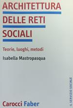 Architettura Delle Reti Sociali. Teorie, Luoghi, Metodi