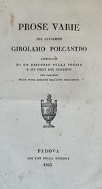 Prose Varie Del Cavaliere Girolamo Polcastro Accresciute Di Un Discorso Sulla Poesia E Sui Poeti Del Seicento Non Compreso Nella Prima Edizione Dell'Anno Mdcccxxxii