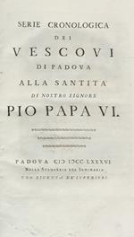 Serie Cronologica Dei Vescovi Di Padova Alla Santità Di Nostro Signore Pio Papa Vi