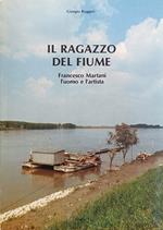 Il Ragazzo Del Fiume. Francesco Martani, L'Uomo E L'Artista