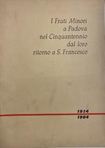 I Frati Minori A Padova Nel Cinquantennio Dal Loro Ritorno A S. Francesco 1914-1964