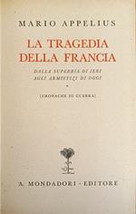 La Tragedia Della Francia. Dalla Superbia Di Ieri Agli Armistizi Di Oggi. Cronache Di Guerra