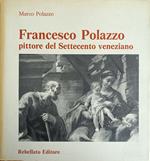 Francesco Polazzo. Pittore Del Settecento Veneziano. Opere E Ricerche Storico-Anagrafiche