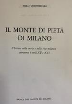 IL MONTE DI PIETà DI MILANO. NELLA STORIA DELLA VITA MILANESE E ATTRAVERSO I SECOLI XV E XVI. seguito da LIBRO GIORNALE (1506-1535) e ORDINAZIONI CAPITOLARI (1497-1580)