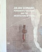 Julian Schnabel. Permanently Becoming And The Architecture Of Seeing