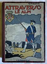 Attraverso le Alpi. Storia aneddotica delle guerre in montagna a difesa d'Italia. 1742 - 1748