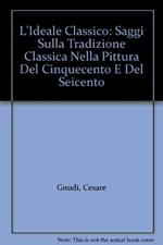 L' ideale Classico, Saggi Sulla Tradizione Classica Nella Pittura Del Cinquecento E Del Seicento