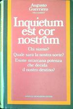 Inquietum Est Cor Nostrum, Chi Siamo? Quale Sarà La Nostra Sorte? Esiste Un'Arcana Potenza Che Decida Il Nostro Destino?