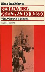 Strada Del Proletariato Rosso. Vita Vissuta a Mosca