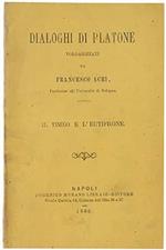 Dialoghi Di Platone. Timeo E L'eutifrone. Volgarizzati Da Francesco Acri