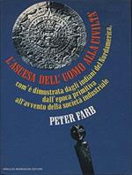 L' ascesa dell'uomo alla civilta' - Com'e' dimostrata dagli indiani del Nordamerica, dall'epoca primitiva all'avvento della societa' industriale