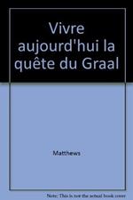 Vivre aujourd'hui la quête du Graal