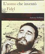 L' uomo che inventò Fidel