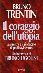 Il coraggio dell'utopia. La Sinistra e il sindacato dopo il taylorismo. Un'intervista di Bruno Ugolini