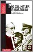 Pio XII, Hitler e Mussolini. Il Vaticano fra le due guerre