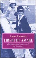 Liberi di amare. Grandi passioni omosessuali del Novecento