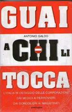 Guai a chi li tocca. L'Italia in ostaggio delle corporazioni: dai medici ai ferrovieri, dai gondolieri ai magistrati