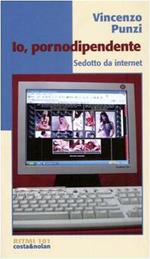 Io, pornodipendente. Sedotto da Internet