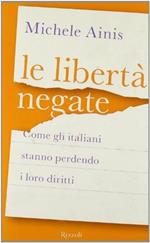 Le libertà negate. Come gli italiani stanno perdendo i loro diritti