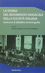 La storia del movimento sindacale nella società italiana. Vent'anni di dibattiti e di storiografia