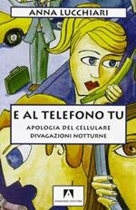 E al telefono tu. Apologia del cellulare