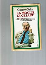 La Moglie Di Cesare. Gr2-p2: I Retroscena, Con Nomi E Fatti, Di Una Storia Italiana (1975-1982) Fra Politica E Giornalismo