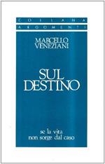 Sul destino. Se la vita non sorge dal caso