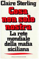 Cosa non solo nostra. La rete mondiale della mafia siciliana