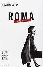 Roma città a parte. Cronache di un milanese nella capitale