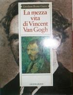 La mezza vita di Vincent Van Gogh