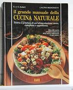 Il grande manuale della cucina naturale. Teoria e pratica di un'alimentazione sana, completa e appetitosa