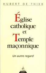 Eglise Catholique Et Temple Maconnique. Un Autre Regard Di: Hubert De Thier