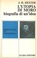 L'utopia di Moro: biografia di un'idea. Biblioteca saggistica 13