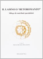 Il ladino o «Retoromanzo». Silloge di contributi specialistici