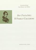 Der Freischütz-Il franco cacciatore. Opera romantica in tre atti