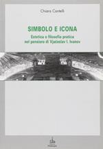 Simbolo e icona. Estetica e filosofia pratica nel pensiero di V. I. Ivanov