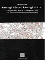 Paesaggi rifiutati paesaggi riciclati. Prospettive e approcci contemporanei