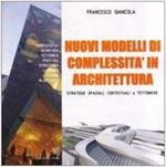 Nuovi modelli di complessità in architettura. Strategie spaziali, contestuali e tettoniche