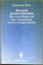 Riemanns geometrische Ideen, ihre Auswirkung und ihre Verknuepfung mit der Gruppentheorie