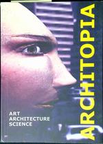 Architopia : art, architecture, science