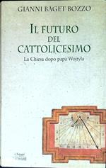 Il futuro del cattolicesimo : la Chiesa dopo papa Wojtyla