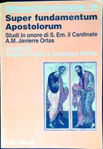 Super fundamentum apostolorum : studi in onore di s. em. il cardinale A. M. Javierre Ortas