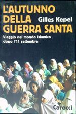 L' autunno della guerra santa : viaggio nel mondo islamico dopo l'11 settembre