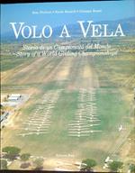 Volo a vela : storia di un campionato del mondo story of a world gliding championships : Rieti, Italia, 1985 XIX campionati del mondo di volo a vela 19th. world gliding championships