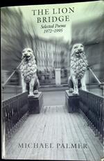 The lion bridge Selected poems 1972-1995