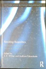 Resisting biopolitics : philosophical, political, and performative strategies