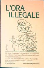 L' ora illegale : un anno vissuto pericolosamente : testimonianze, lettere e interviste sull'applicazione dell'ora di religione nelle scuole