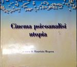 Cinema psicoanalisi utopia : volume edito in occasione della rassegna convegno Cinema e psicoanalisi, il sogno, la memoria, l'utopia, Milano, 10-21 novembre 1998