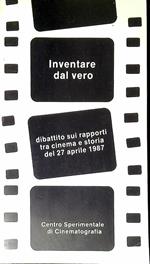 Inventare dal vero : dibattito sui rapporti tra cinema e storia del 27 aprile 1987