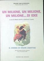 Un milione, un milione, un milione... di idee : il cinema di Cesare Zavattini. Atti del Convegno tenutosi a Ravenna l'8 e il 9 novembre 2002